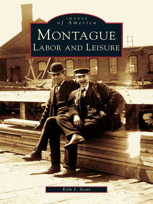 Book cover of Montague: Labor and Leisure (Images of America)