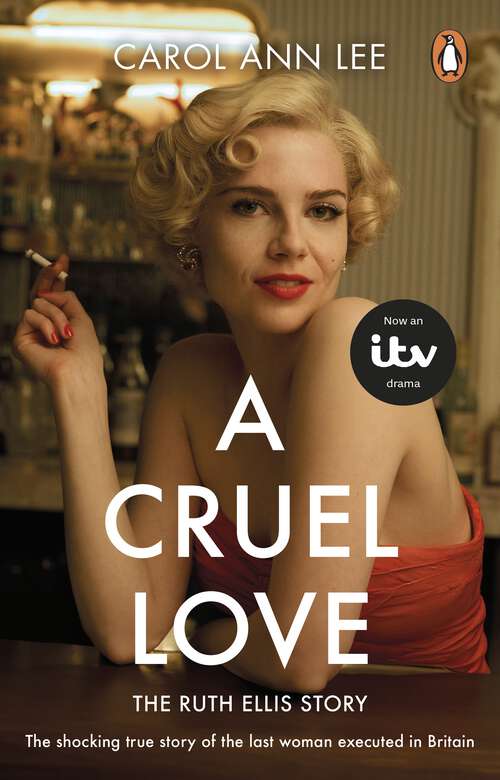 Book cover of A Cruel Love: The shocking true story of Ruth Ellis behind the ITV drama