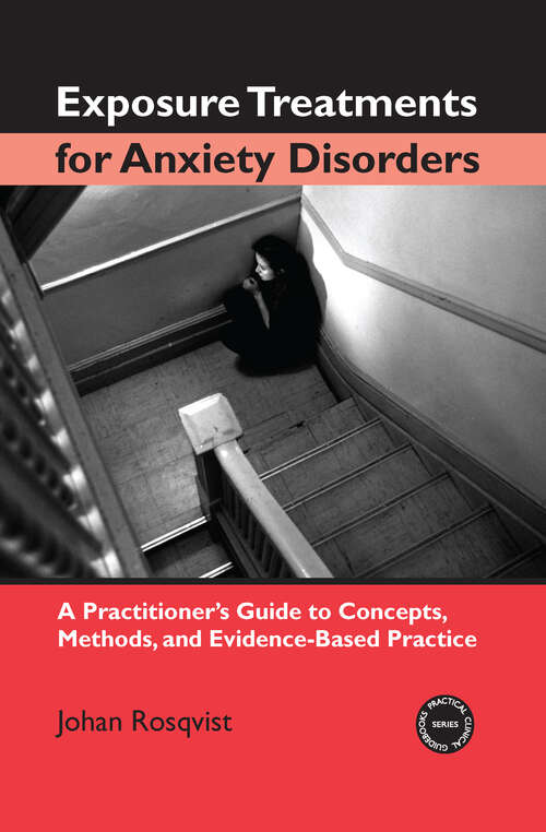 Exposure Treatments for Anxiety Disorders: A Practitioner's Guide to Concepts, Methods, and Evidence-Based Practice (Practical Clinical Guidebooks)