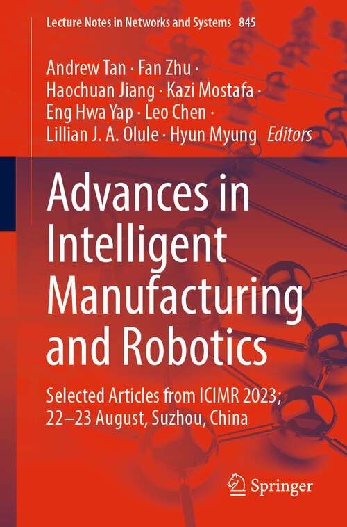 Book cover of Advances in Intelligent Manufacturing and Robotics: Selected Articles from ICIMR 2023; 22-23 August, Suzhou, China (2024) (Lecture Notes in Networks and Systems #845)