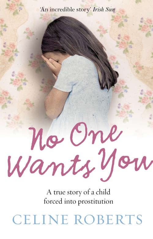 Book cover of No One Wants You: A true story of a child forced into prostitution