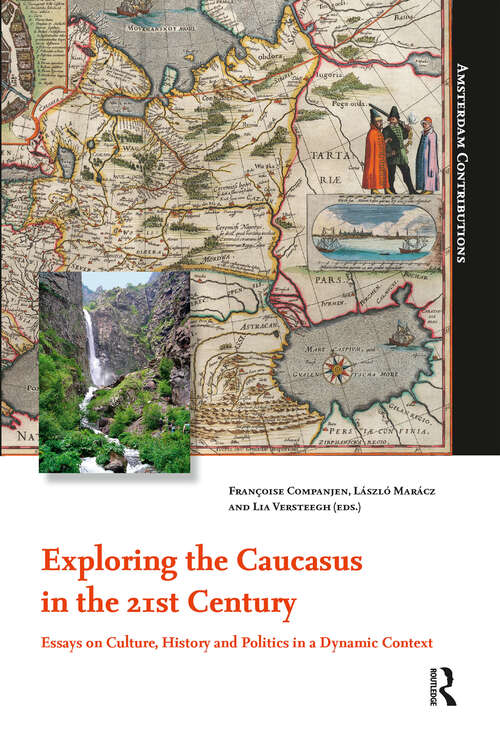 Book cover of Exploring the Caucasus in the 21st Century: Essays on Culture, History and Politics in a Dynamic Context (1) (Amsterdam Contributions)