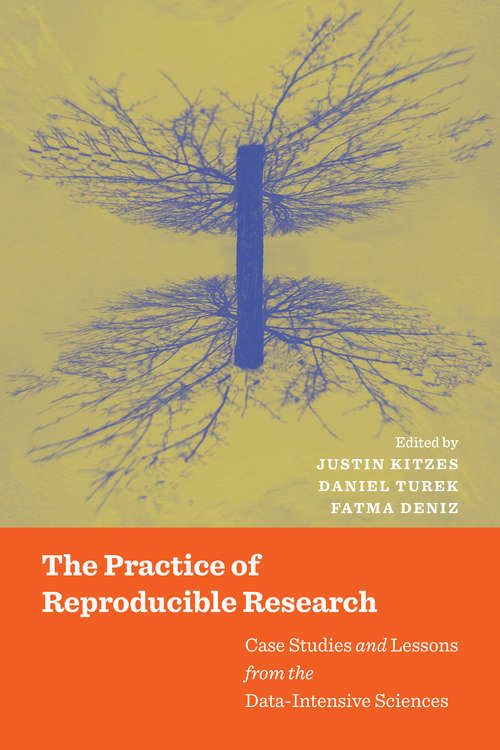 Book cover of The Practice of Reproducible Research: Case Studies and Lessons from the Data-Intensive Sciences