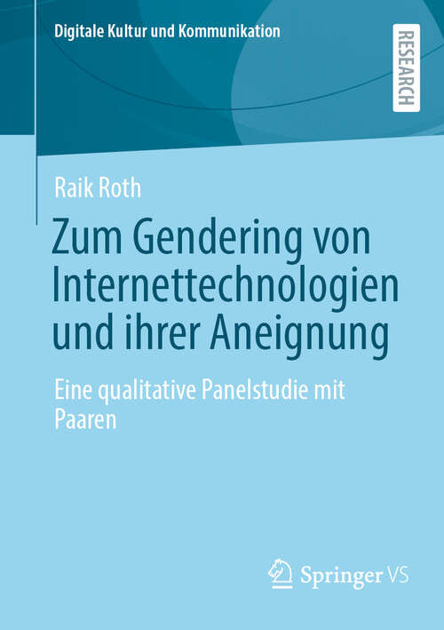 Book cover of Zum Gendering von Internettechnologien und ihrer Aneignung: Eine qualitative Panelstudie mit Paaren (Digitale Kultur und Kommunikation #12)