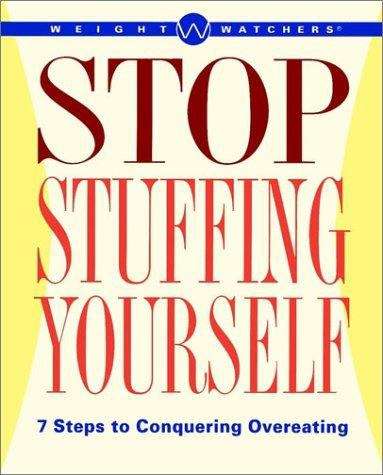 Book cover of Weight Watchers Stop Stuffing Yourself: 7 Steps to Conquering Overeating