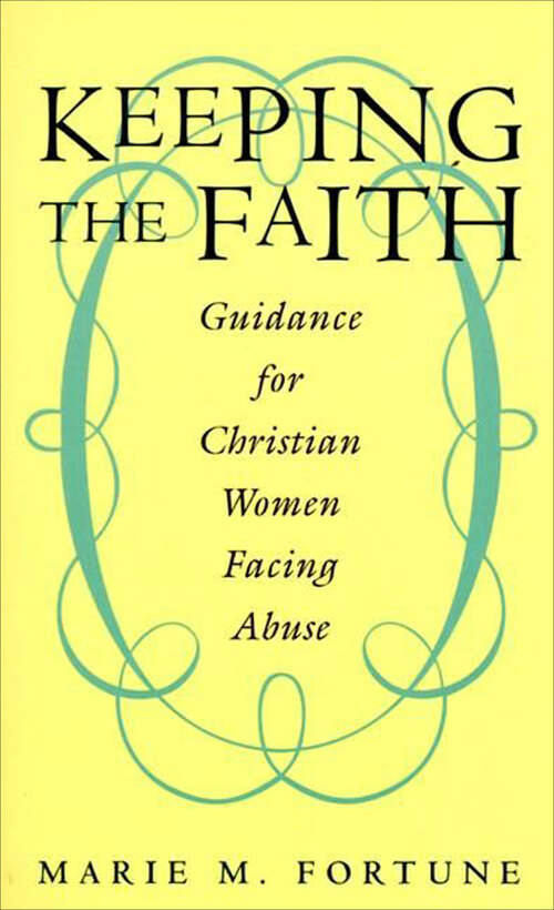 Book cover of Keeping the Faith: Guidance for Christian Women Facing Abus