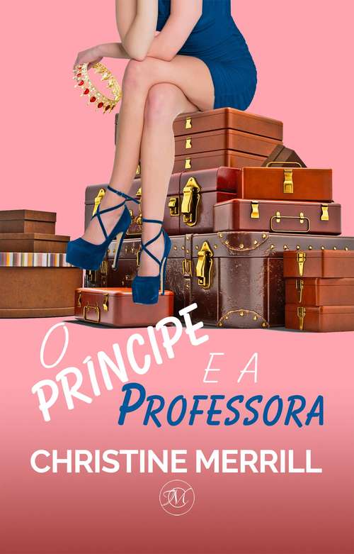 Book cover of O Príncipe e a Professora: Um Conto de Fadas Moderno