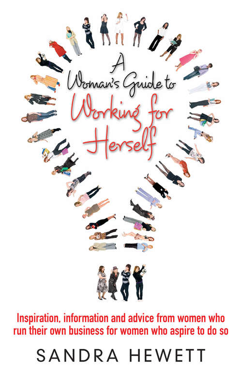 Book cover of A Woman's Guide To Working For Herself: Inspiration, Information And Advice From Women Who Run Their Own Business, For Women Who Aspire To Do So