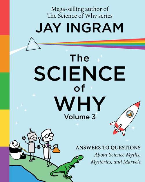 Book cover of The Science of Why: Answers to Questions About Science Myths, Mysteries, and Marvels