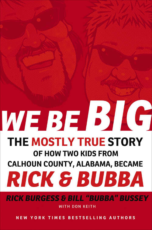 Book cover of We Be Big: The Mostly True Story of How Two Kids from Calhoun County, Alabama, Became Rick & Bubba