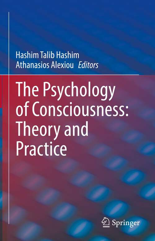 Book cover of The Psychology of Consciousness: Theory and Practice (1st ed. 2022)