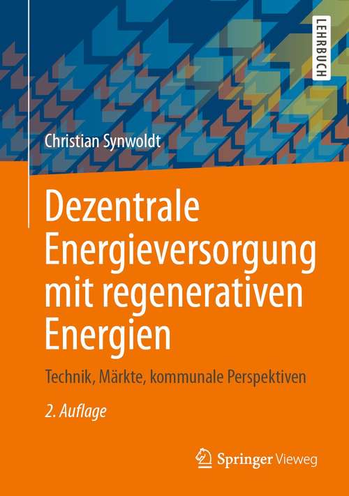 Book cover of Dezentrale Energieversorgung mit regenerativen Energien: Technik, Märkte, kommunale Perspektiven (2. Aufl. 2021)