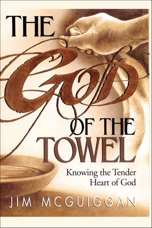 Book cover of God of the Towel: Knowing the Tender Heart of God