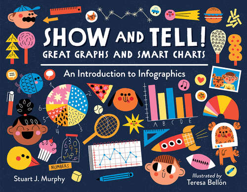 Book cover of Show and Tell! Great Graphs and Smart Charts: An Introduction to Infographics