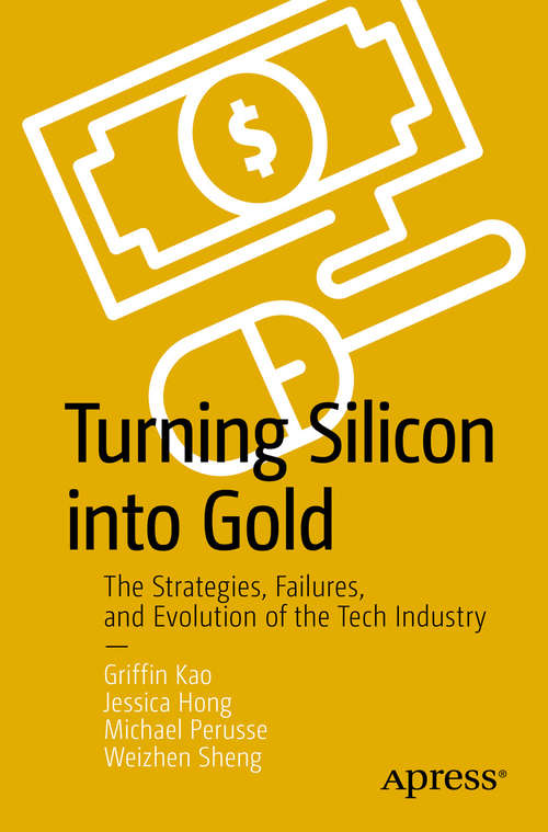 Turning Silicon into Gold: The Strategies, Failures, and Evolution of the Tech Industry