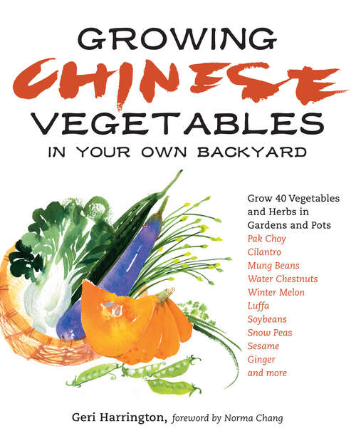 Book cover of Growing Chinese Vegetables in Your Own Backyard: A Complete Planting Guide for 40 Vegetables and Herbs, from Bok Choy and Chinese Parsley to Mung Beans and Water Chestnuts