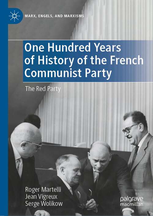 Book cover of One Hundred Years of History of the French Communist Party: The Red Party (1st ed. 2022) (Marx, Engels, and Marxisms)