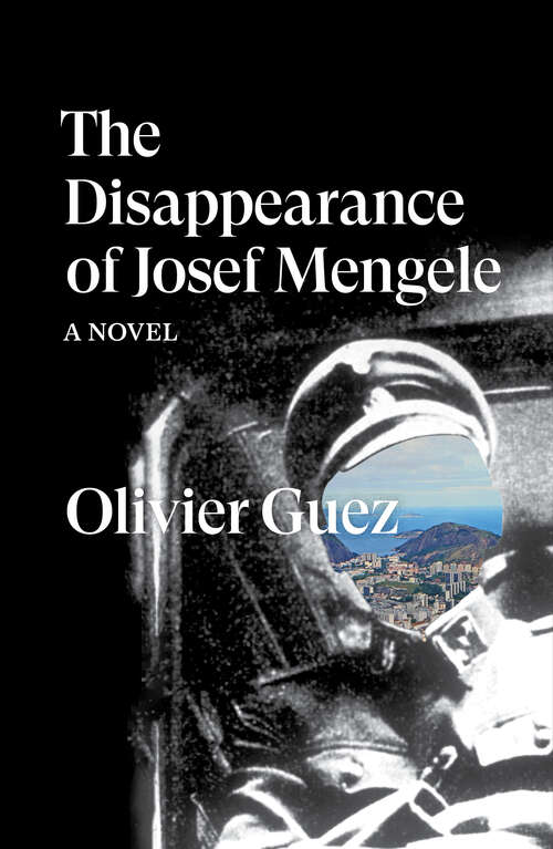Book cover of The Disappearance of Josef Mengele: A Novel