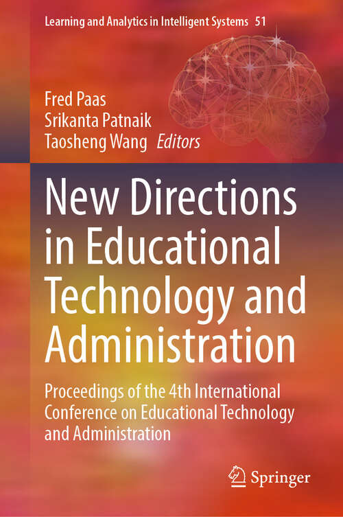 Book cover of New Directions in Educational Technology and Administration: Proceedings of the 4th International Conference on Educational Technology and Administration (Learning and Analytics in Intelligent Systems #51)