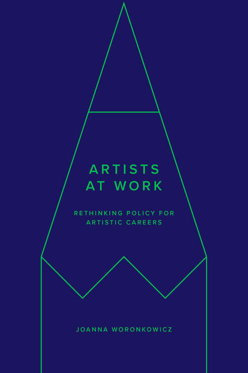 Book cover of Artists at Work: Rethinking Policy for Artistic Careers (1) (Culture and Economic Life)