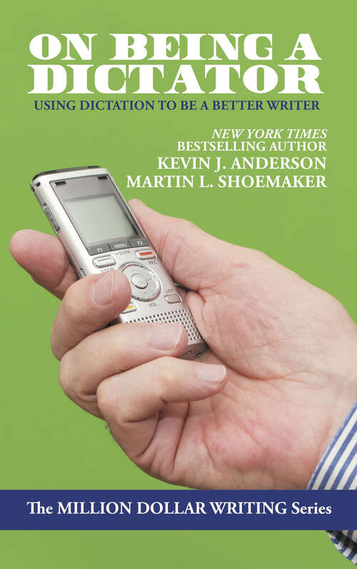 On Being a Dictator: Using Dictation to Be a Better Writer (Million Dollar Writing Series)