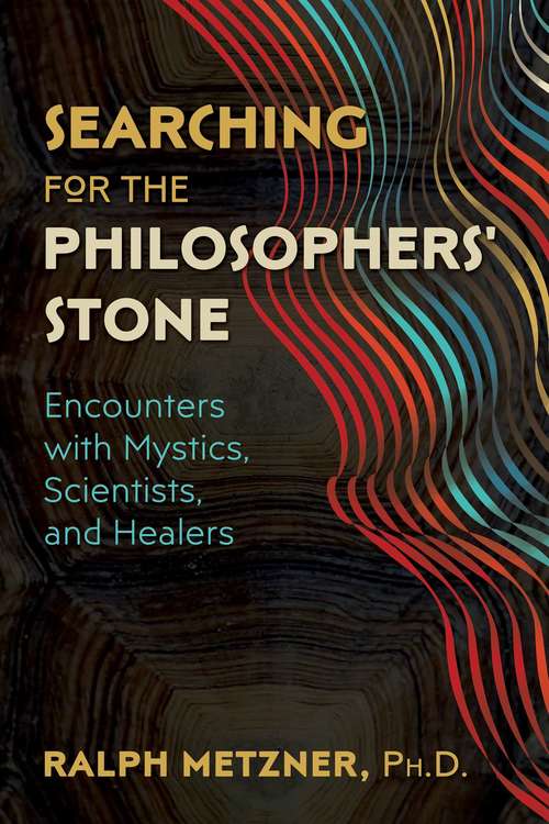 Book cover of Searching for the Philosophers' Stone: Encounters with Mystics, Scientists, and Healers