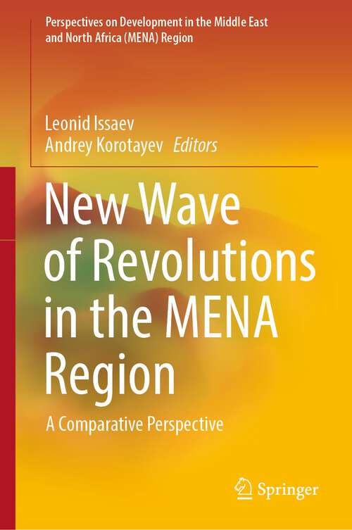 New Wave of Revolutions in the MENA Region: A Comparative Perspective (Perspectives on Development in the Middle East and North Africa (MENA) Region)