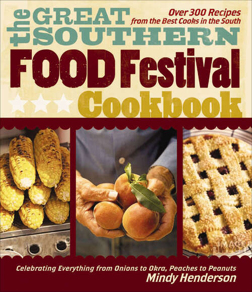 Book cover of The Great Southern Food Festival Cookbook: Celebrating Everything from Peaches to Peanuts, Onions to Okra