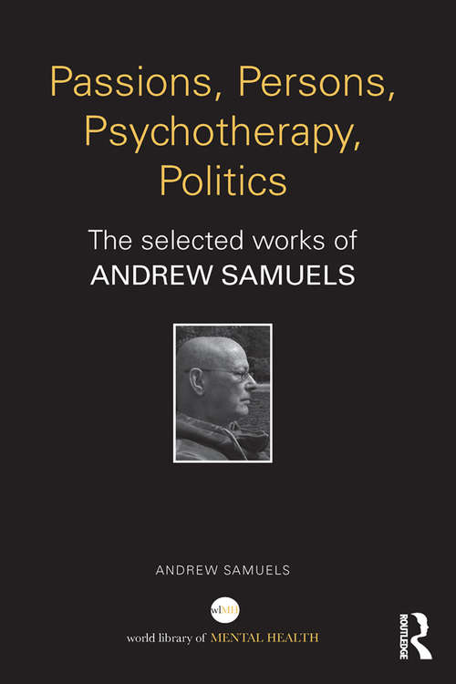 Book cover of Passions, Persons, Psychotherapy, Politics: The selected works of Andrew Samuels (World Library of Mental Health)