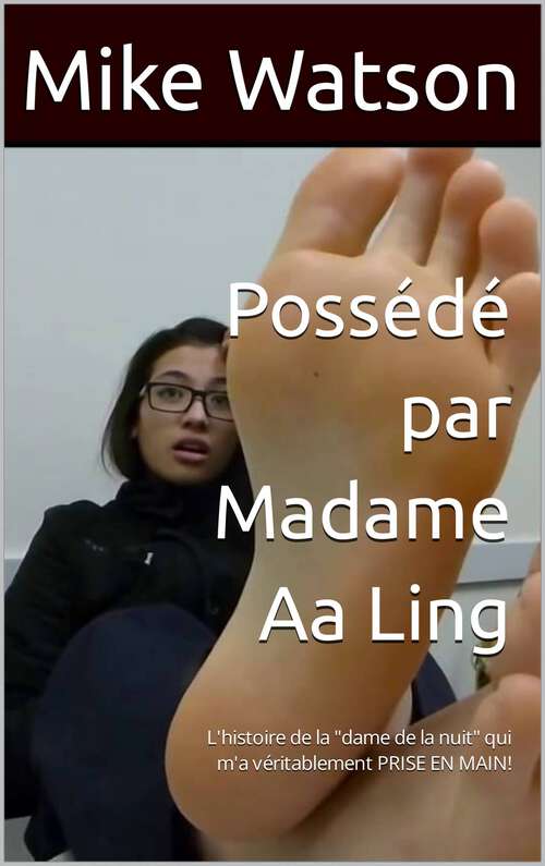 Book cover of Possédé par Madame Aa Ling: L'histoire de la "dame de la nuit" qui m'a véritablement PRISE EN MAIN!