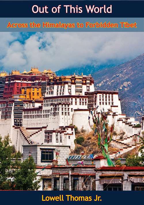 Out of This World: Across the Himalayas to Forbidden Tibet