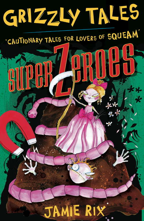 Superzeroes: Cautionary Tales for Lovers of Squeam! Book 8 (Grizzly Tales #8)