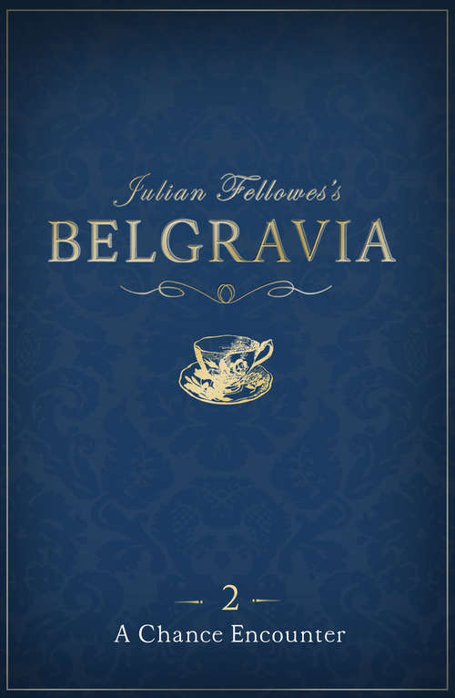 Book cover of Julian Fellowes's Belgravia Episode 2: A Chance Encounter