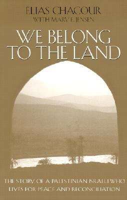 Book cover of We Belong To The Land: The Story of a Palestinian Israeli Who Lives For Peace and Reconciliation
