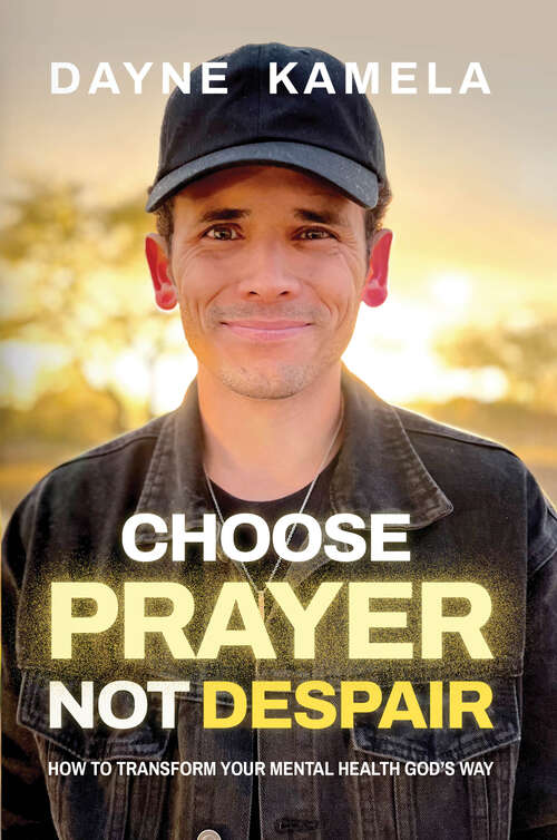 Book cover of Choose Prayer, Not Despair: How to Transform Your Mental Health God's Way