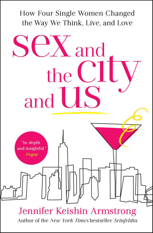 Book cover of Sex and the City and Us: How Four Single Women Changed the Way We Think, Live, and Love