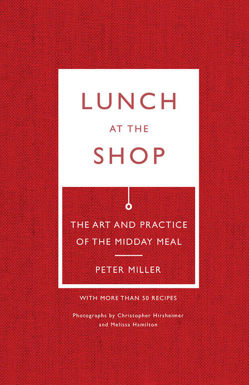 Lunch at the Shop: The Art and Practice of the Midday Meal
