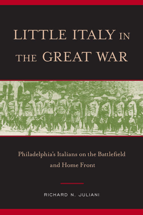 Little Italy in the Great War: Philadelphia's Italians on the Battlefield and Home Front