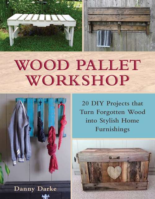 Book cover of Wood Pallet Workshop: 20 DIY Projects that Turn Forgotten Wood into Stylish Home Furnishings