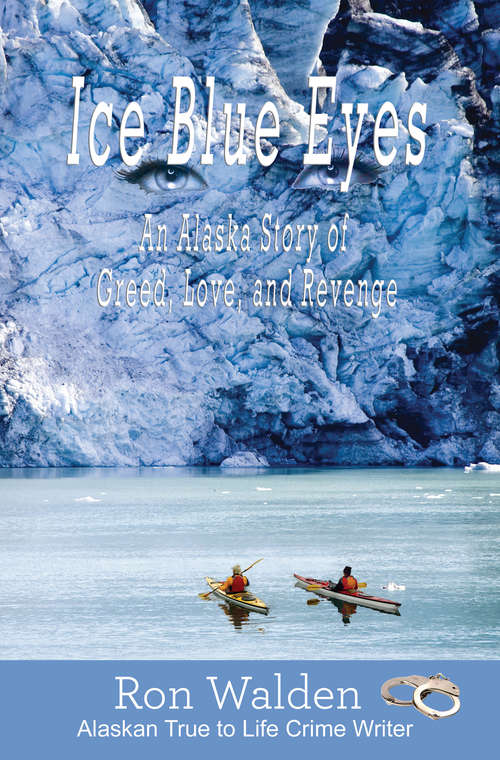 Book cover of Ice Blue Eyes: An Alaska Story of Greed, Life, and Revenge