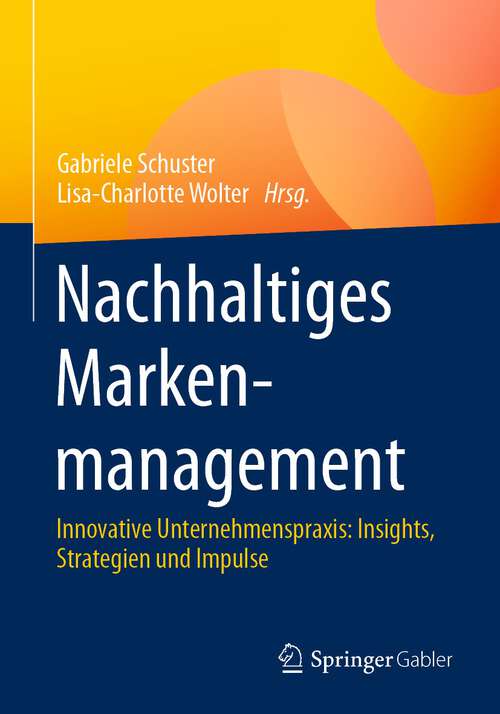Book cover of Nachhaltiges Markenmanagement: Innovative Unternehmenspraxis: Insights, Strategien und Impulse (1. Aufl. 2023)