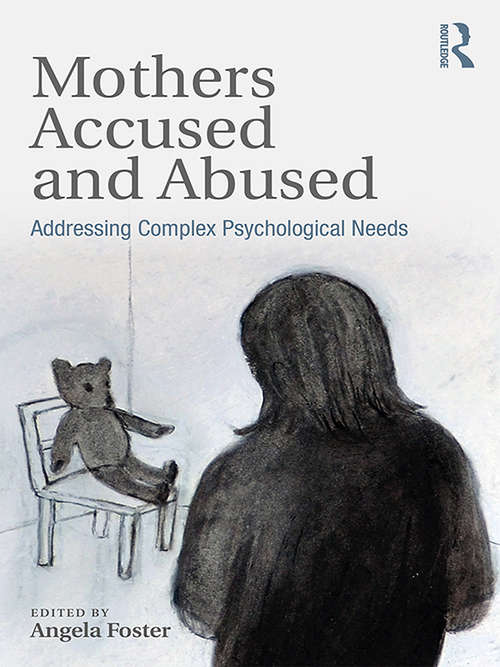 Mothers Accused and Abused: Addressing Complex Psychological Needs
