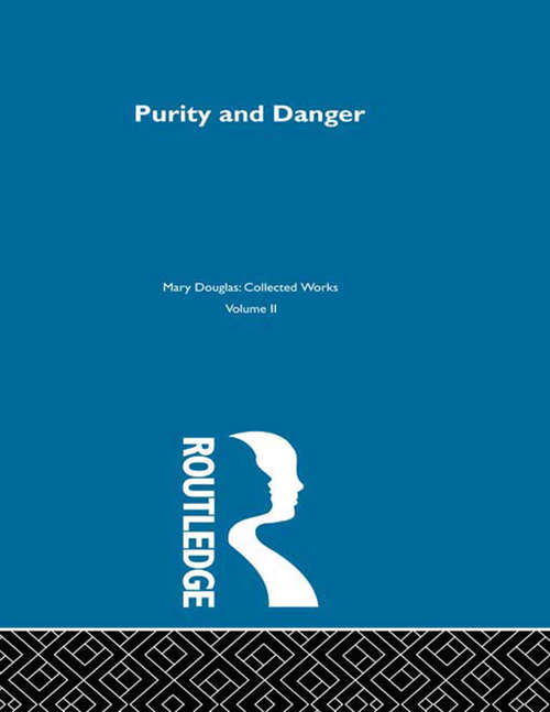 Purity and Danger: An Analysis of Concepts of Pollution and Taboo (Collected Works)