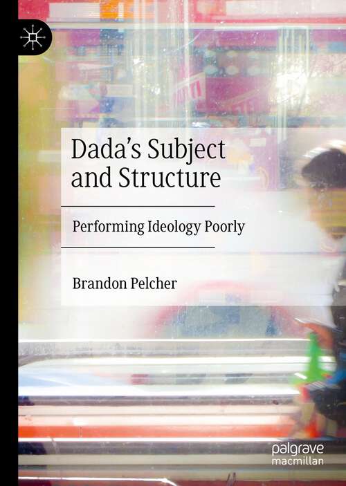 Book cover of Dada's Subject and Structure: Performing Ideology Poorly (1st ed. 2023)