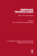 Emerging Technologies: Ethics, Law and Governance (The\library Of Essays On The Ethics Of Emerging Technologies Ser.)
