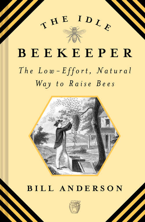 Book cover of The Idle Beekeeper: The Low-Effort, Natural Way to Raise Bees