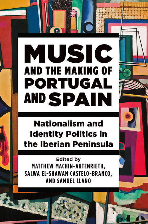 Book cover of Music and the Making of Portugal and Spain: Nationalism and Identity Politics in the Iberian Peninsula