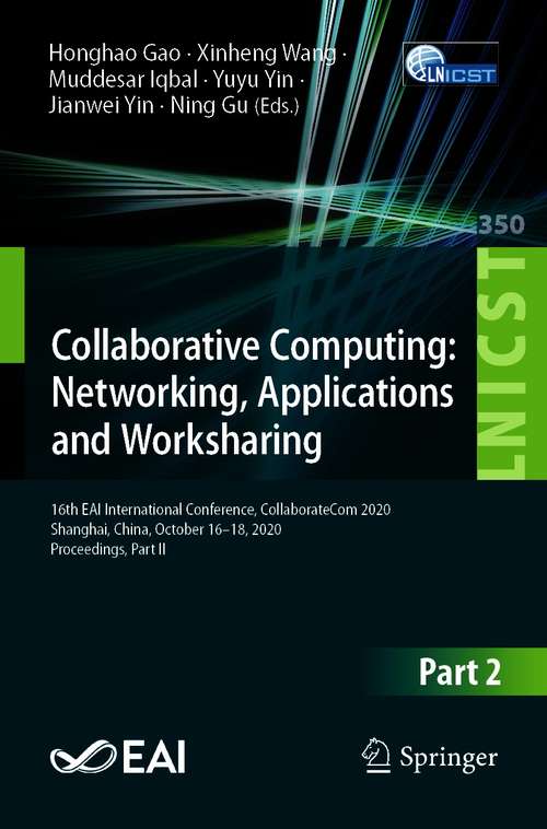 Collaborative Computing: 16th EAI International Conference, CollaborateCom 2020, Shanghai, China, October 16–18, 2020, Proceedings, Part II (Lecture Notes of the Institute for Computer Sciences, Social Informatics and Telecommunications Engineering #350)
