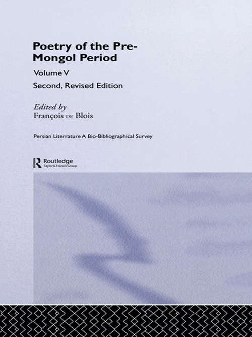 Persian Literature - A Bio-Bibliographical Survey: Poetry of the Pre-Mongol Period (Volume V) (Royal Asiatic Society Books)