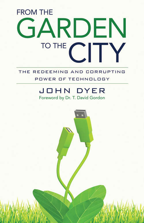 Book cover of From the Garden to the City: The Redeeming and Corrupting Power of Technology